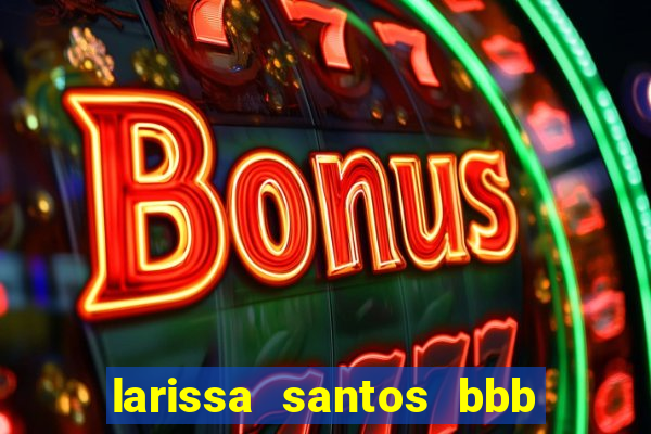 larissa santos bbb 23 pelada